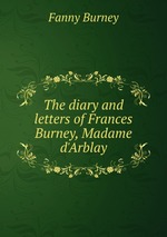 The diary and letters of Frances Burney, Madame d`Arblay