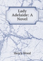 Lady Adelaide: A Novel