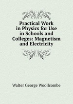 Practical Work in Physics for Use in Schools and Colleges: Magnetism and Electricity