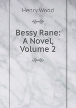 Bessy Rane: A Novel, Volume 2