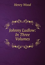 Johnny Ludlow: In Three Volumes