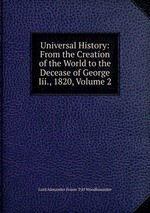 Universal History: From the Creation of the World to the Decease of George Iii., 1820, Volume 2