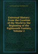 Universal History: From the Creation of the World to the Beginning of the Eighteenth Century, Volume 2