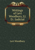 Writings of Levi Woodbury, Ll.D.: Judicial