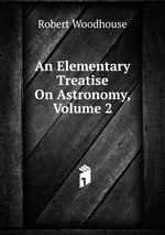 An Elementary Treatise On Astronomy, Volume 2