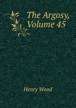 The Argosy, Volume 45