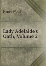 Lady Adelaide`s Oath, Volume 2