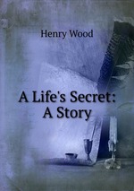 A Life`s Secret: A Story