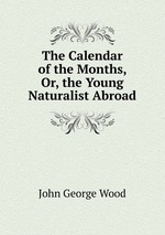 The Calendar of the Months, Or, the Young Naturalist Abroad