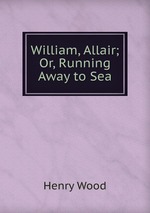 William, Allair; Or, Running Away to Sea