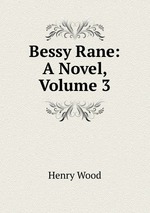 Bessy Rane: A Novel, Volume 3