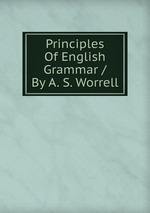 Principles Of English Grammar / By A. S. Worrell