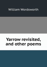 Yarrow revisited, and other poems