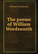 The poems of William Wordsworth