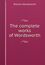 The complete works of Wordsworth