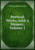 Poetical Works, with a Memoir, Volume 1