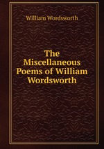 The Miscellaneous Poems of William Wordsworth