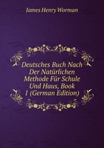 Deutsches Buch Nach Der Natrlichen Methode Fr Schule Und Haus, Book 1 (German Edition)