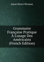Grammaire Franaise Pratique L`usage Des Amricains (French Edition)