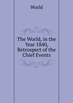 The World, in the Year 1840, Retrospect of the Chief Events