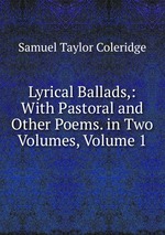 Lyrical Ballads,: With Pastoral and Other Poems. in Two Volumes, Volume 1