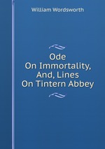 Ode On Immortality, And, Lines On Tintern Abbey