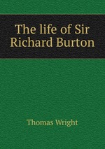 The life of Sir Richard Burton