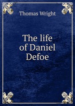 The life of Daniel Defoe