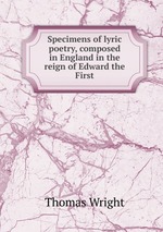 Specimens of lyric poetry, composed in England in the reign of Edward the First
