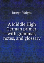 A Middle High German primer, with grammar, notes, and glossary