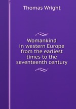 Womankind in western Europe from the earliest times to the seventeenth century