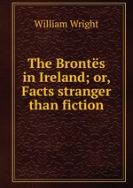 The Bronts in Ireland; or, Facts stranger than fiction