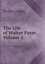 The Life of Walter Pater, Volume 2