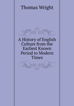 A History of English Culture from the Earliest Known Period to Modern Times