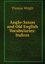 Anglo-Saxon and Old English Vocabularies: Indices