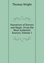 Narratives of Sorcery and Magic: From the Most Authentic Sources, Volume 1