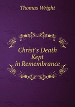 Christ`s Death Kept in Remembrance
