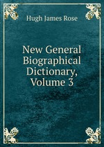 New General Biographical Dictionary, Volume 3