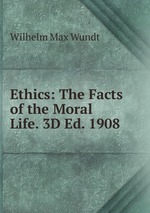 Ethics: The Facts of the Moral Life. 3D Ed. 1908