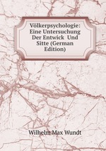 Vlkerpsychologie: Eine Untersuchung Der Entwick  Und Sitte (German Edition)