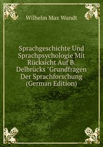 Sprachgeschichte Und Sprachpsychologie Mit Rcksicht Auf B. Delbrcks "Grundfragen Der Sprachforschung (German Edition)