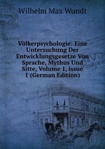 Vlkerpsychologie: Eine Untersuchung Der Entwicklungsgesetze Von Sprache, Mythus Und Sitte, Volume 1, issue 1 (German Edition)