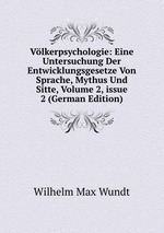 Vlkerpsychologie: Eine Untersuchung Der Entwicklungsgesetze Von Sprache, Mythus Und Sitte, Volume 2, issue 2 (German Edition)