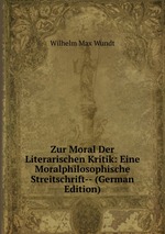 Zur Moral Der Literarischen Kritik: Eine Moralphilosophische Streitschrift-- (German Edition)