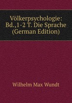 Vlkerpsychologie: Bd.,1-2 T. Die Sprache (German Edition)