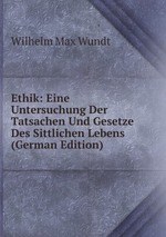 Ethik: Eine Untersuchung Der Tatsachen Und Gesetze Des Sittlichen Lebens (German Edition)