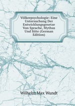 Vlkerpsychologie: Eine Untersuchung Der Entwicklungsgesetze Von Sprache, Mythus Und Sitte (German Edition)