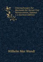 Untersuchungen Zur Mechanik Der Nerven Und Nervencentren, Volumes 1-2 (German Edition)