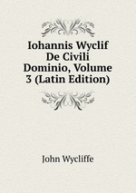 Iohannis Wyclif De Civili Dominio, Volume 3 (Latin Edition)