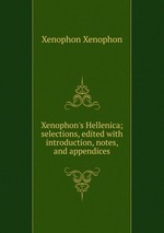 Xenophon`s Hellenica; selections, edited with introduction, notes, and appendices